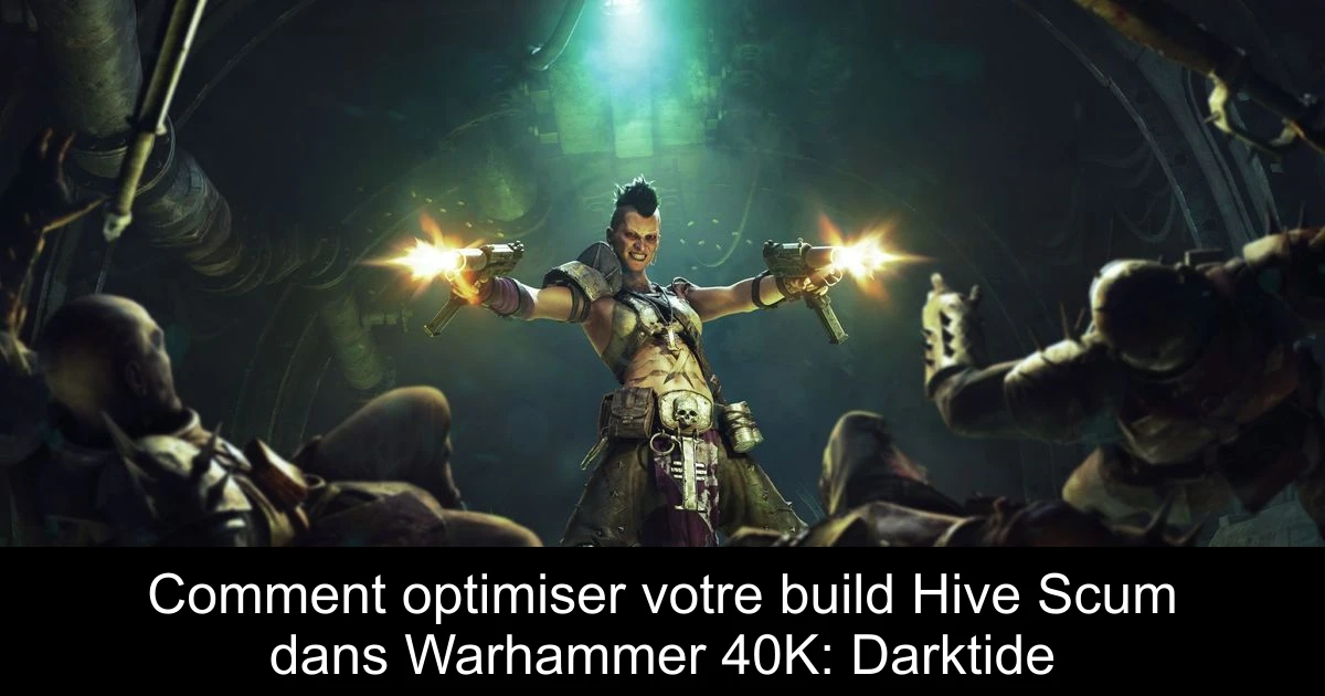 Comment optimiser votre build Hive Scum dans Warhammer 40K: Darktide
