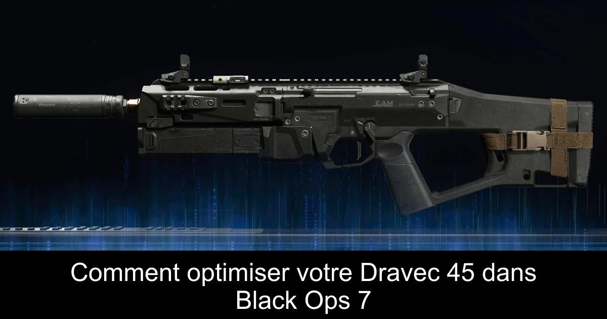 Comment optimiser votre Dravec 45 dans Black Ops 7