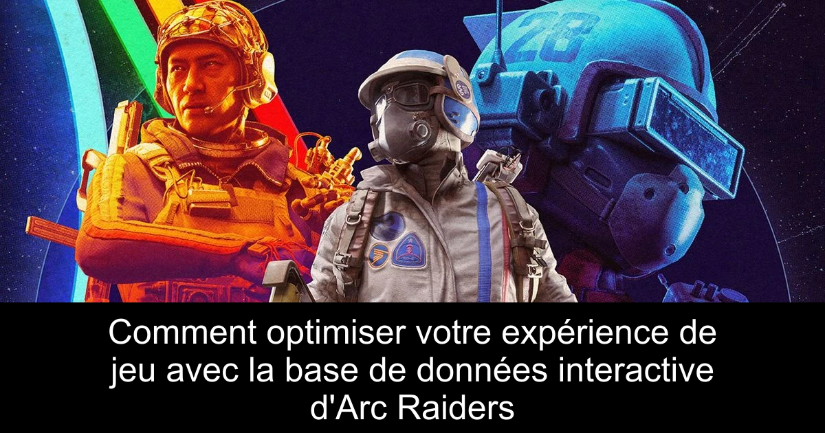 Comment optimiser votre expérience de jeu avec la base de données interactive d'Arc Raiders