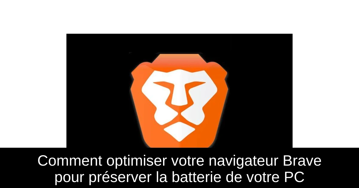 Comment optimiser votre navigateur Brave pour préserver la batterie de votre PC