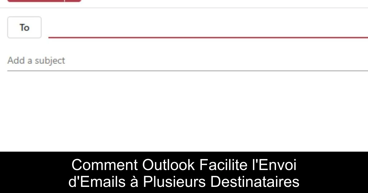 Comment Outlook Facilite l'Envoi d'Emails à Plusieurs Destinataires