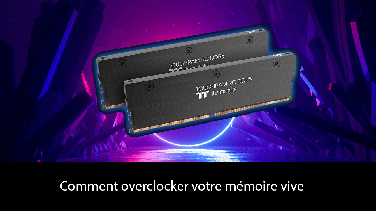 Comment overclocker votre mémoire vive RAM