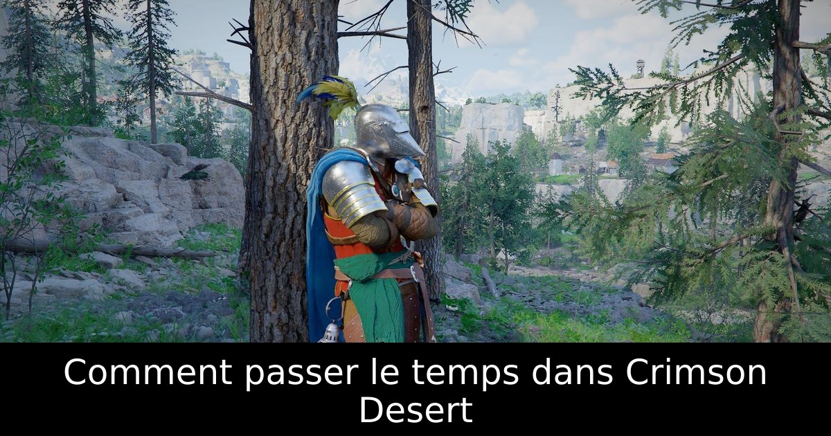 Comment passer le temps dans Crimson Desert