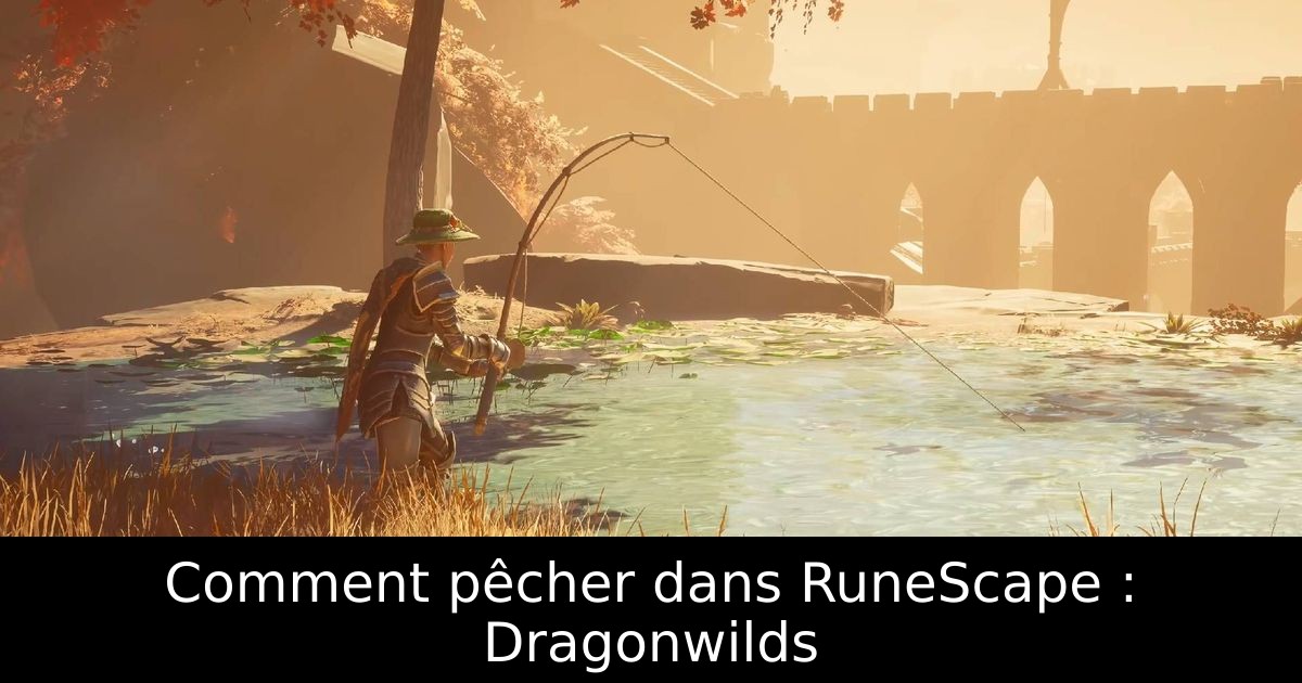 Comment pêcher dans RuneScape : Dragonwilds