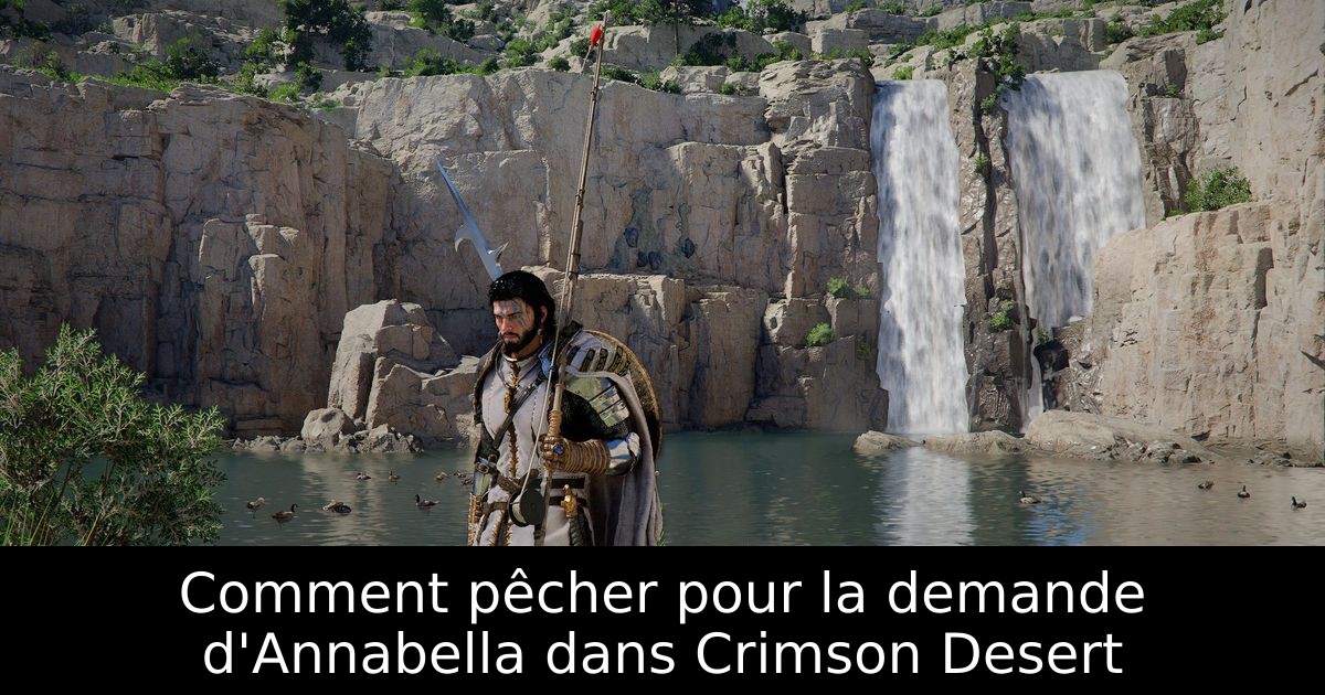 Comment pêcher pour la demande d'Annabella dans Crimson Desert