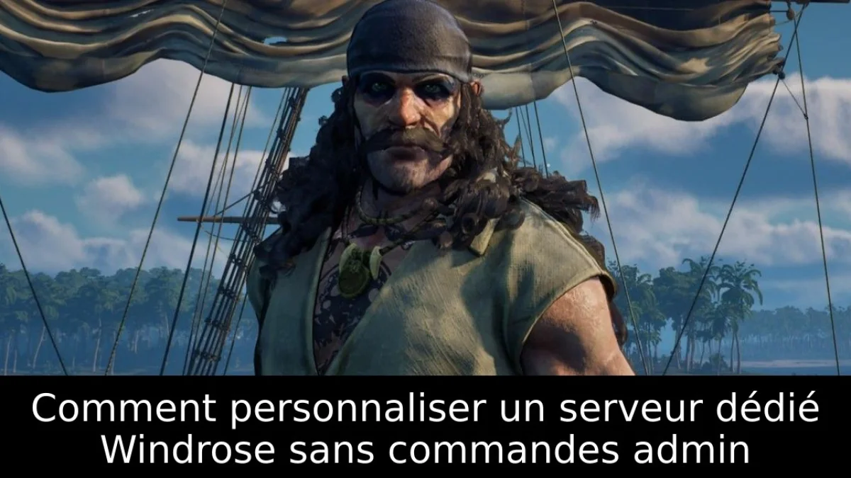 Comment personnaliser un serveur dédié Windrose sans commandes admin