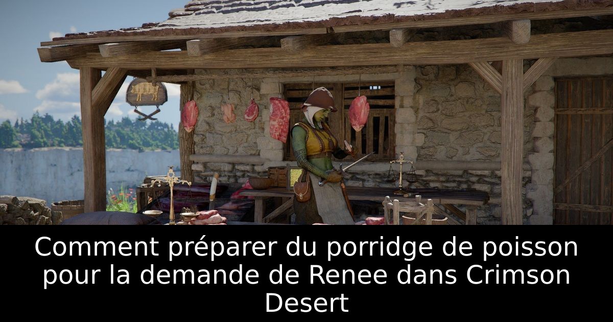 Comment préparer du porridge de poisson pour la demande de Renee dans Crimson Desert