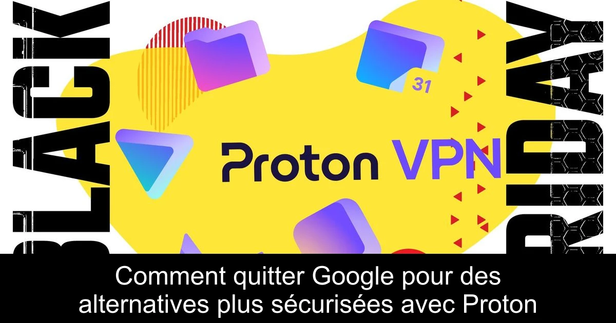 Comment quitter Google pour des alternatives plus sécurisées avec Proton