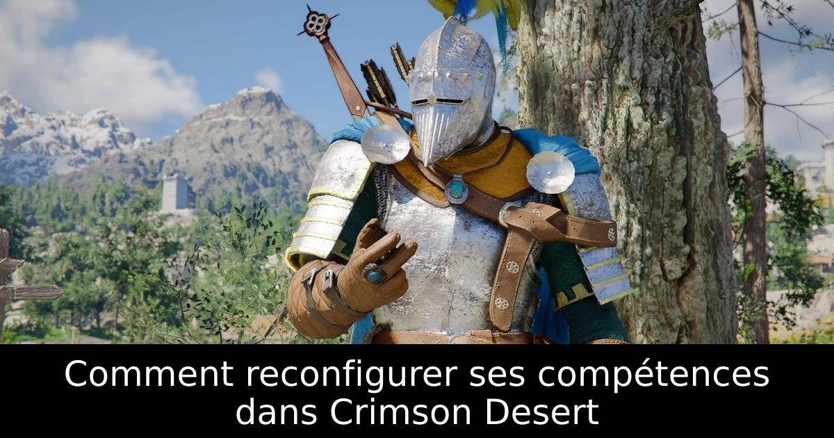 Comment reconfigurer ses compétences dans Crimson Desert