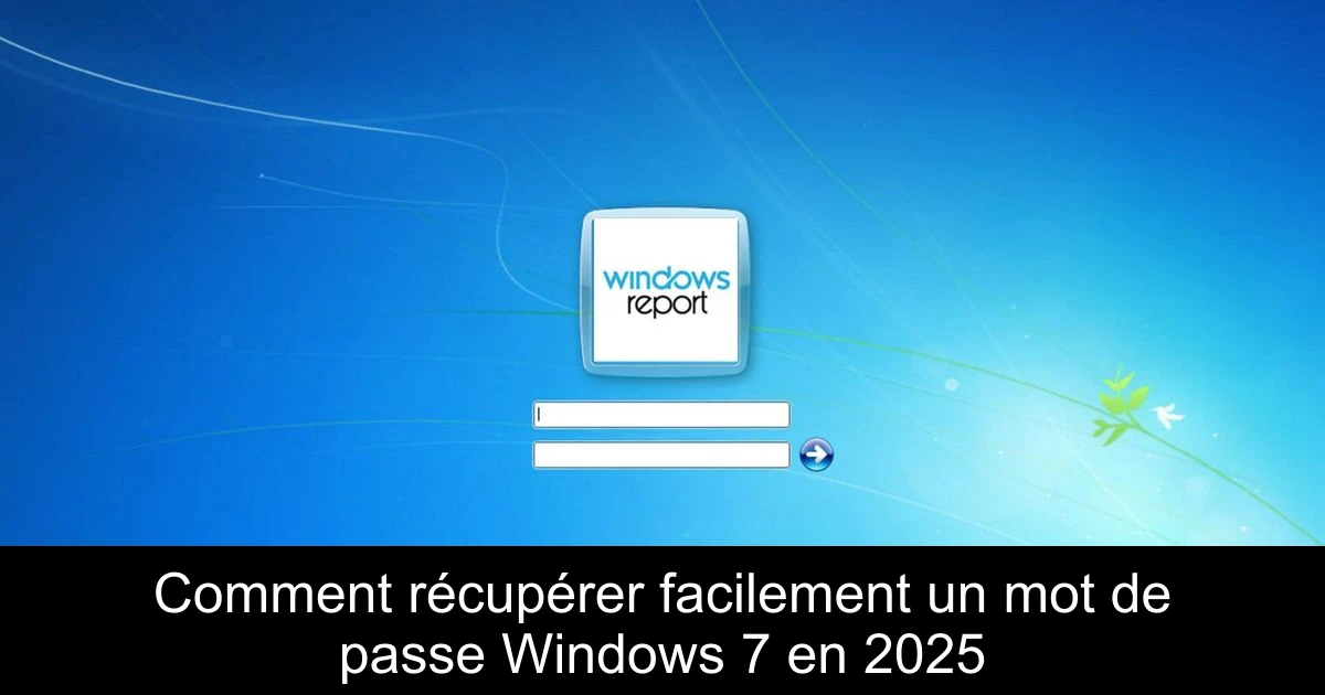 Comment récupérer facilement un mot de passe Windows 7 en 2025