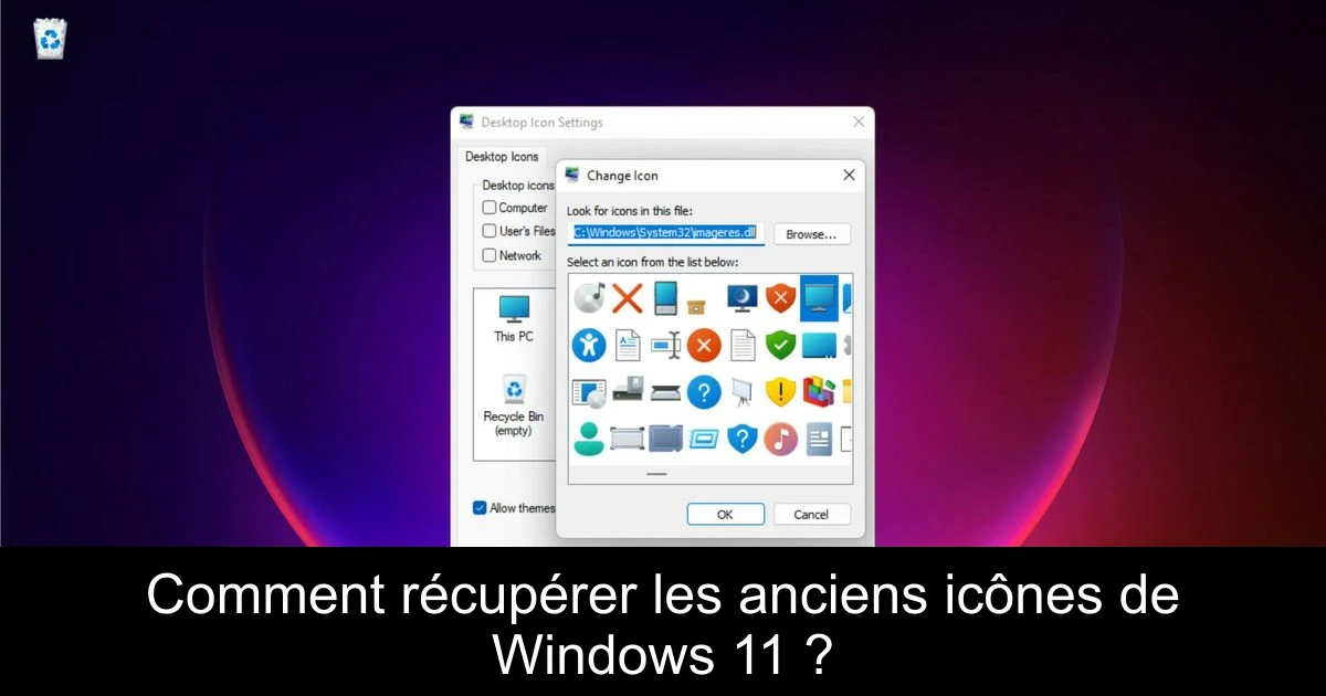 Comment récupérer les anciens icônes de Windows 11 ?