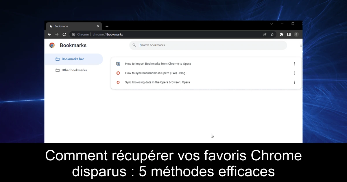 Comment récupérer vos favoris Chrome disparus : 5 méthodes efficaces