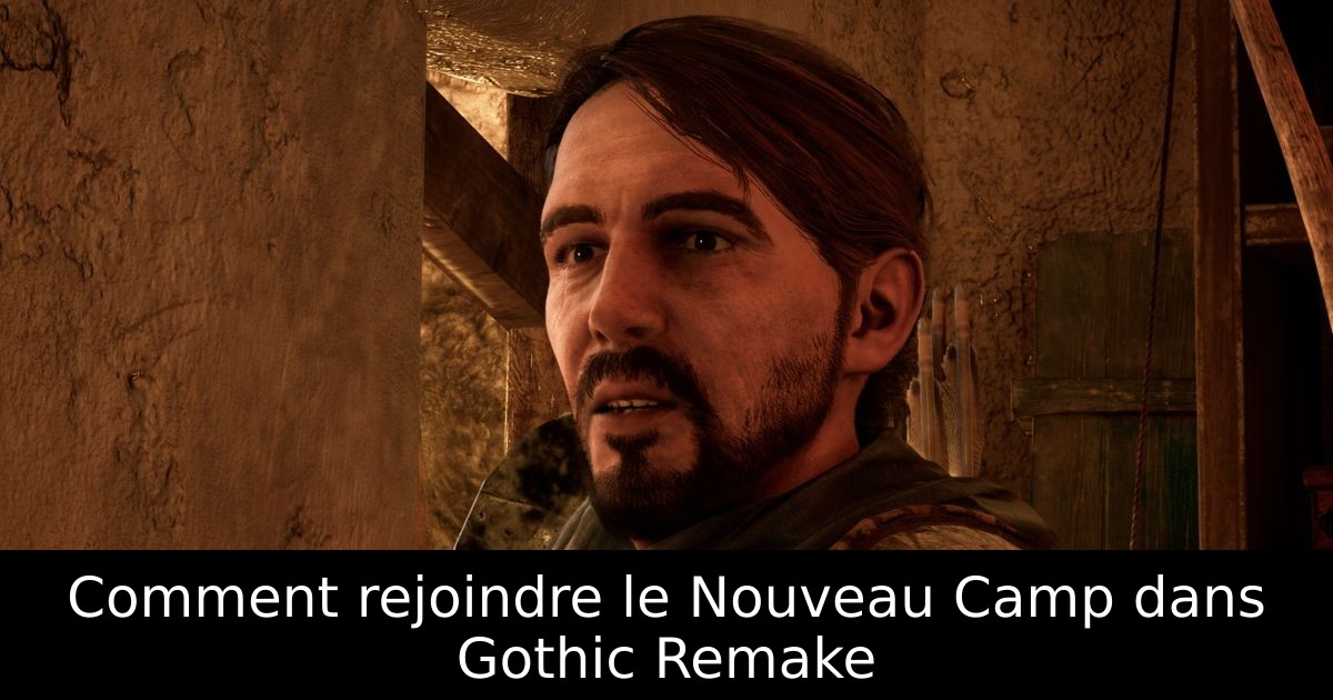 Comment rejoindre le Nouveau Camp dans Gothic Remake