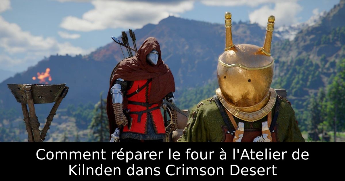 Comment réparer le four à l'Atelier de Kilnden dans Crimson Desert