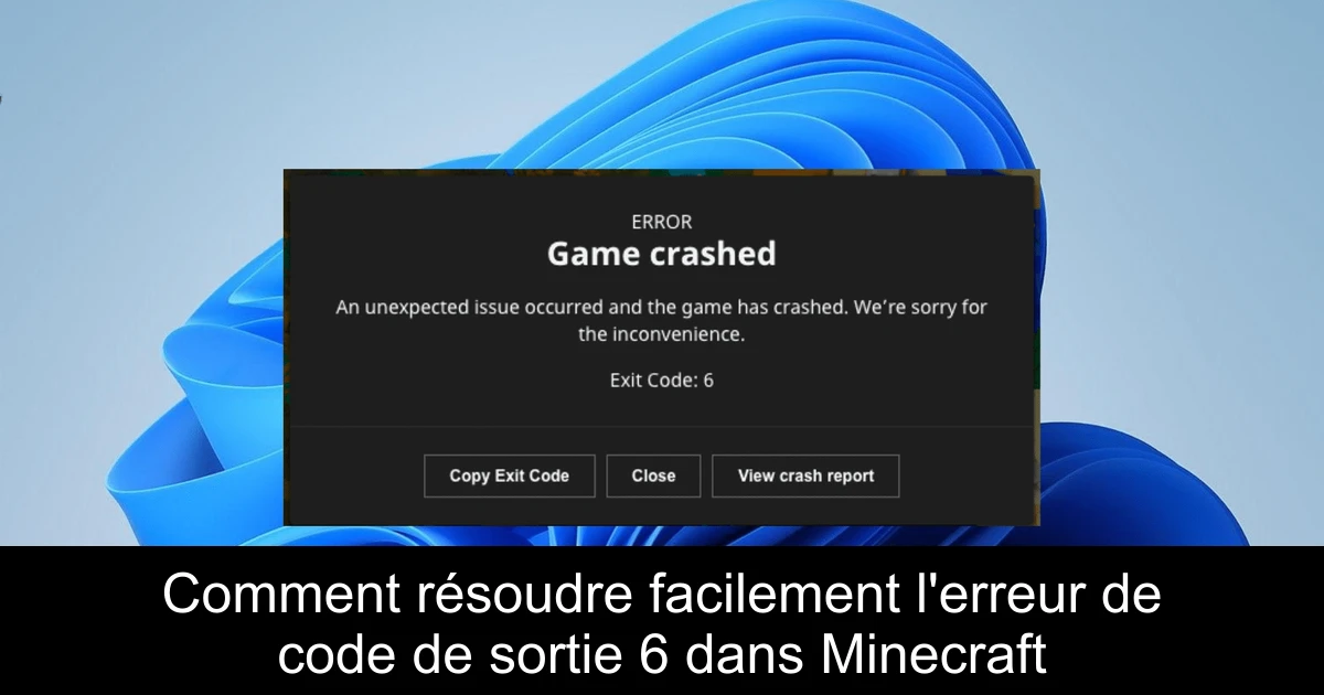 Comment résoudre facilement l'erreur de code de sortie 6 dans Minecraft
