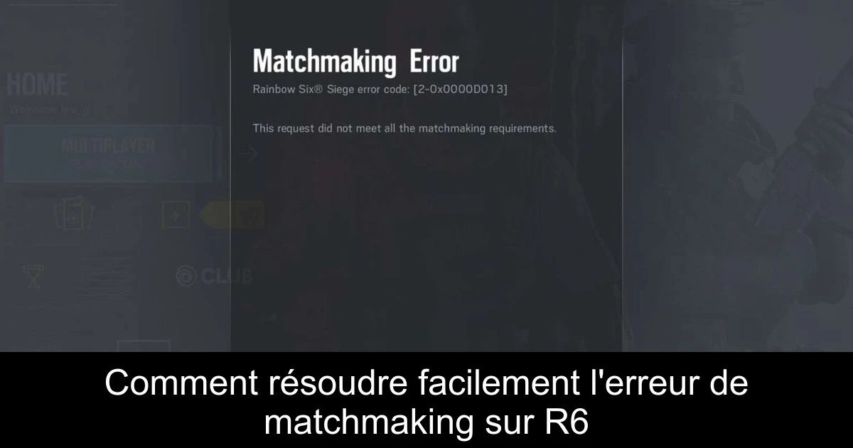 Comment résoudre facilement l'erreur de matchmaking sur R6