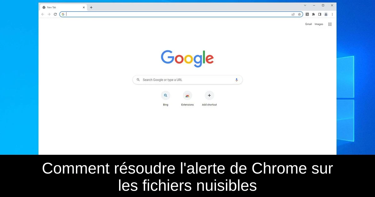 Comment résoudre l'alerte de Chrome sur les fichiers nuisibles