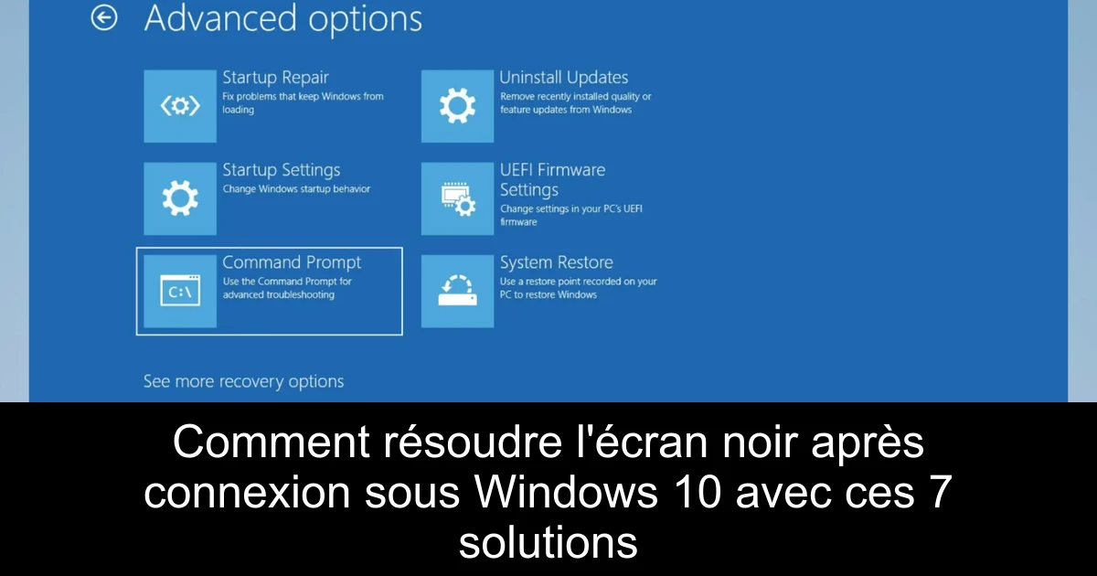 Comment résoudre l'écran noir après connexion sous Windows 10 avec ces 7 solutions