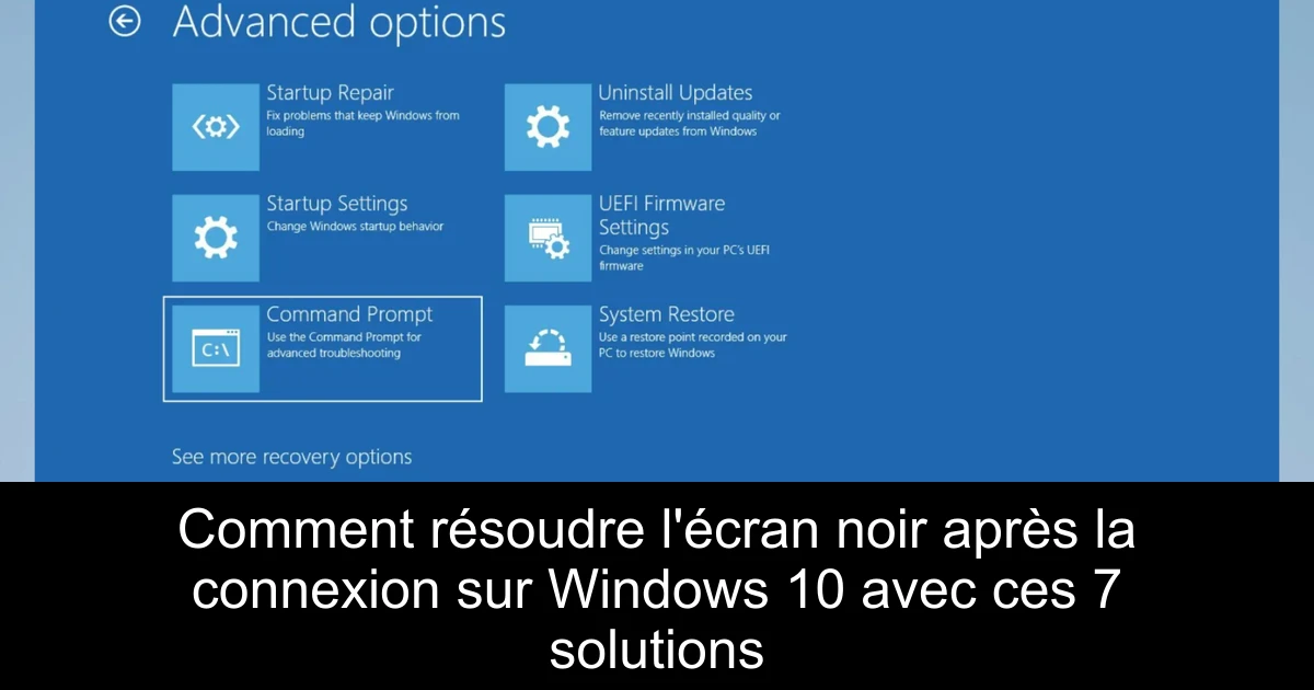 Comment résoudre l'écran noir après la connexion sur Windows 10 avec ces 7 solutions