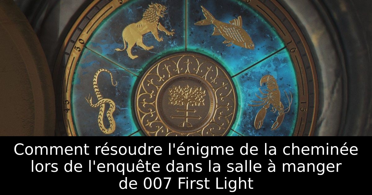 Comment résoudre l'énigme de la cheminée lors de l'enquête dans la salle à manger de 007 First Light