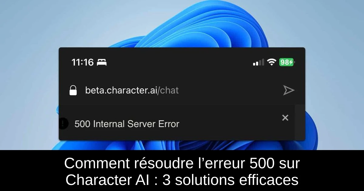 Comment résoudre l’erreur 500 sur Character AI : 3 solutions efficaces