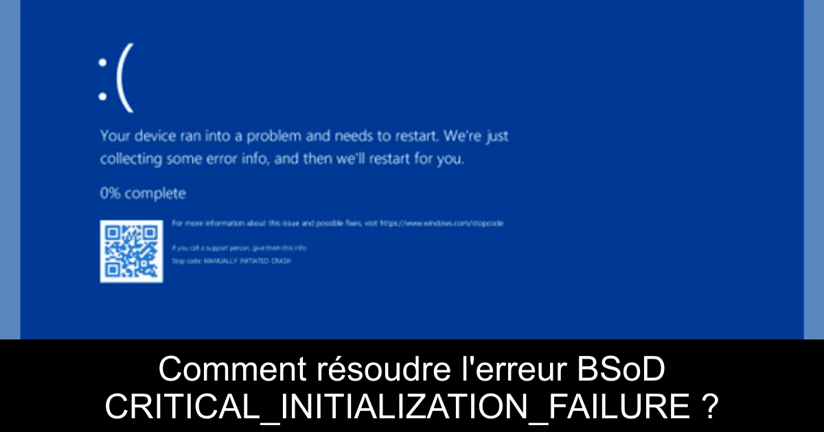 Comment résoudre l'erreur BSoD CRITICAL_INITIALIZATION_FAILURE ?