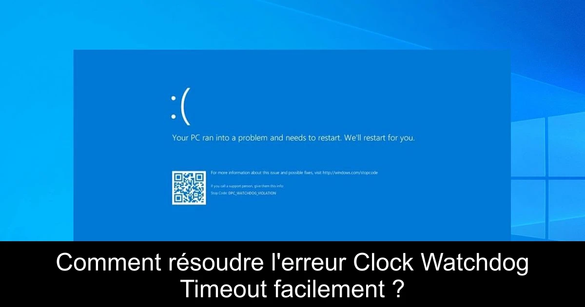 Comment résoudre l'erreur Clock Watchdog Timeout facilement ?
