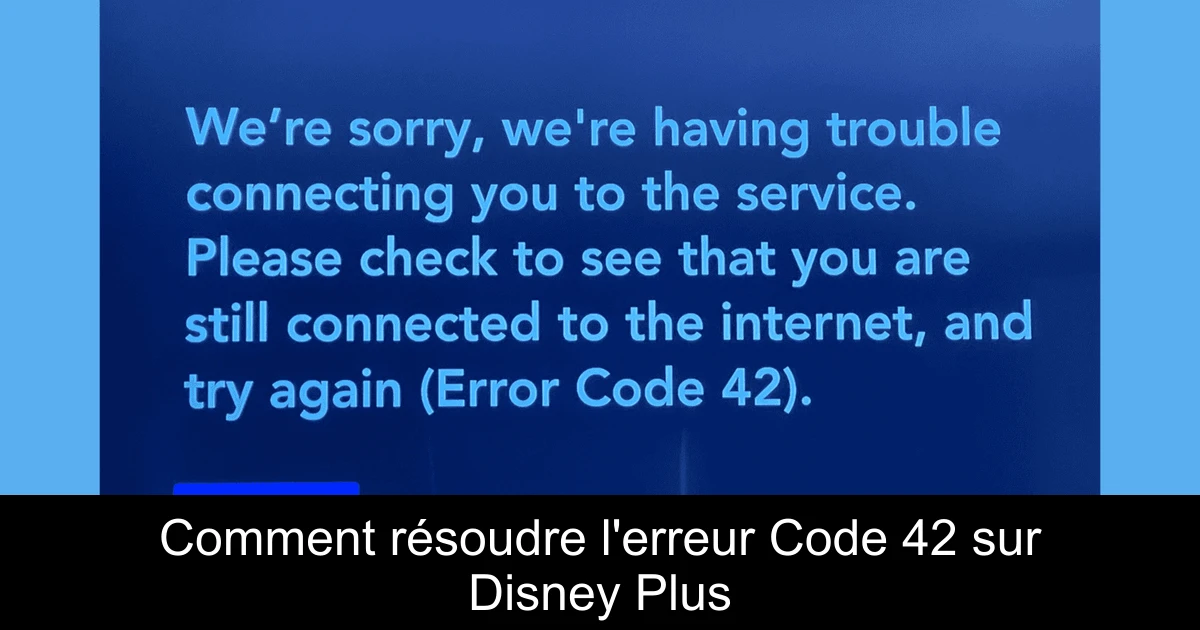 Comment résoudre l'erreur Code 42 sur Disney Plus