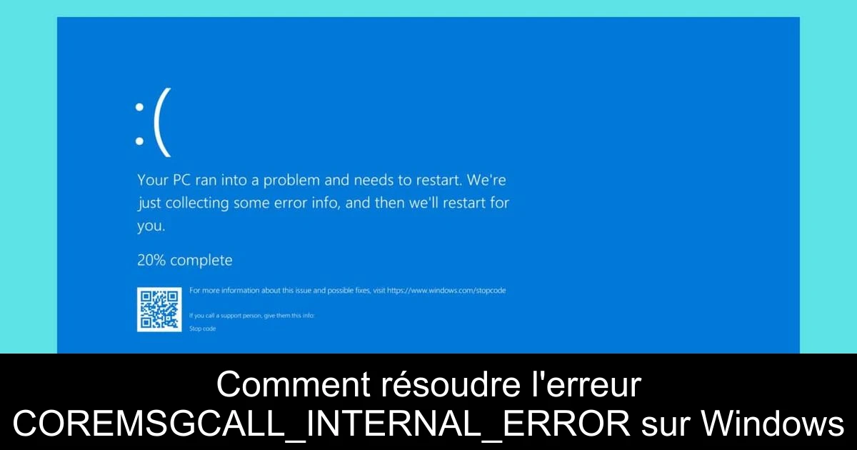 Comment résoudre l'erreur COREMSGCALL_INTERNAL_ERROR sur Windows