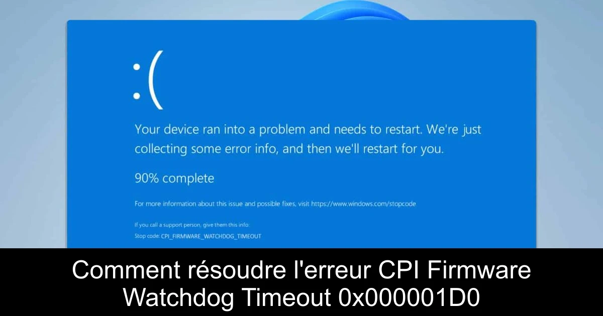 Comment résoudre l'erreur CPI Firmware Watchdog Timeout 0x000001D0