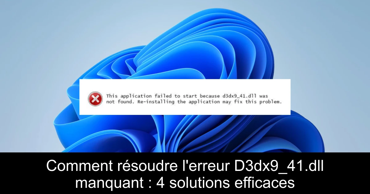 Comment résoudre l'erreur D3dx9_41.dll manquant : 4 solutions efficaces