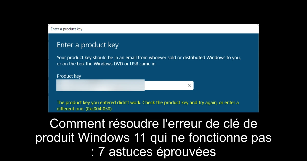 Comment résoudre l'erreur de clé de produit Windows 11 qui ne fonctionne pas : 7 astuces éprouvées