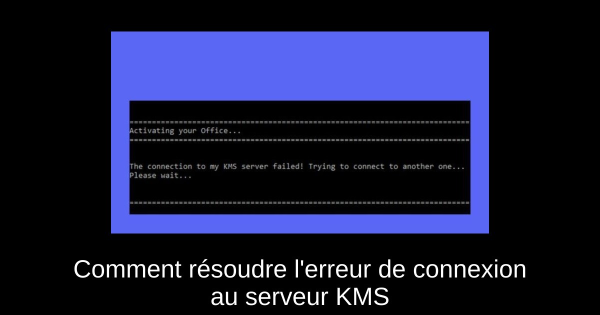 Comment résoudre l'erreur de connexion au serveur KMS