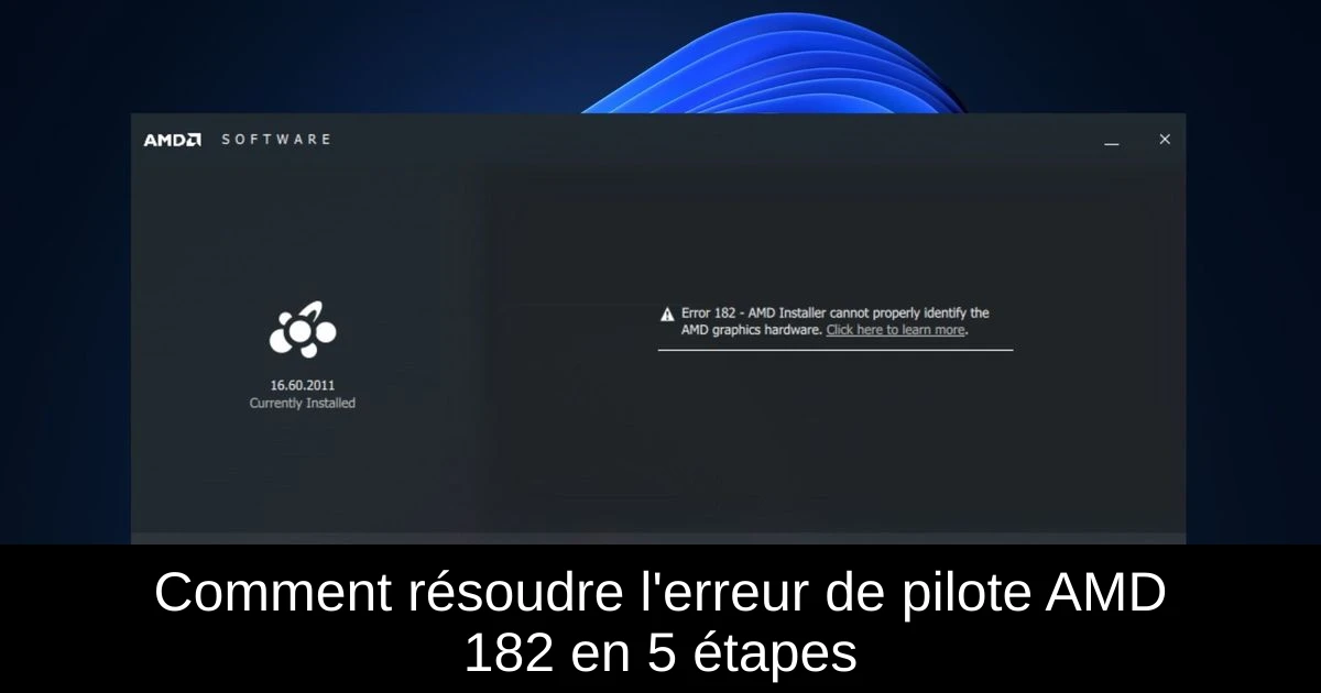 Comment résoudre l'erreur de pilote AMD 182 en 5 étapes