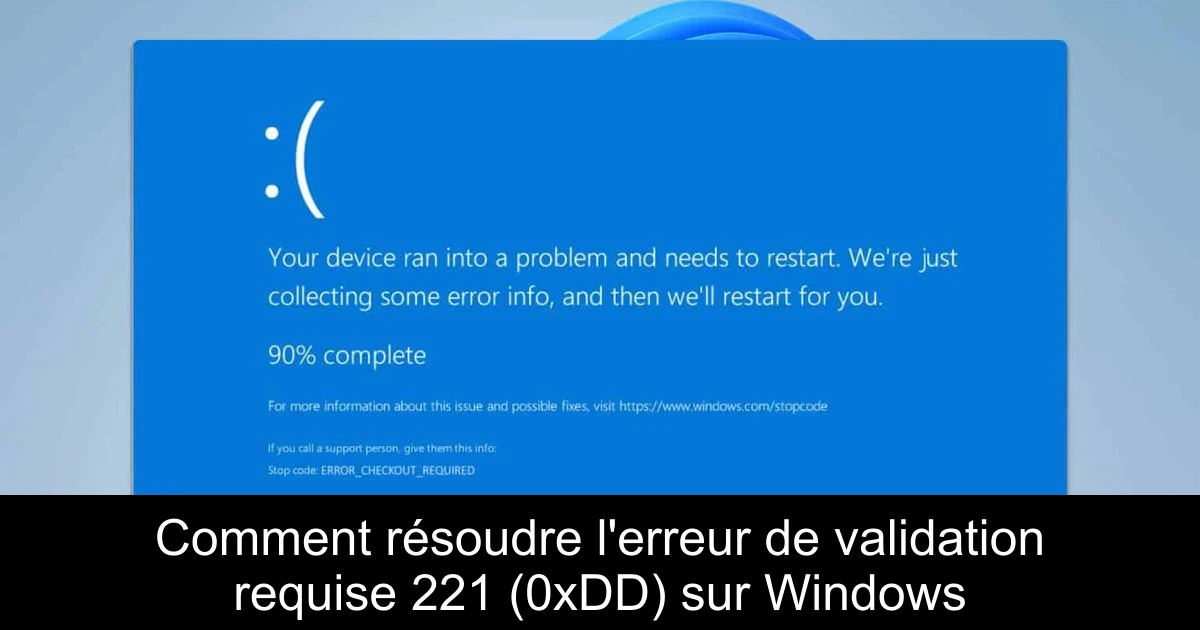 Comment résoudre l'erreur de validation requise 221 (0xDD) sur Windows