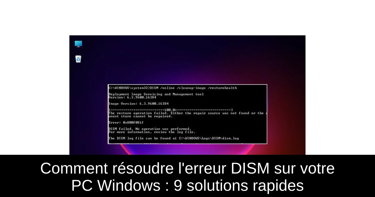 Comment résoudre l'erreur DISM sur votre PC Windows : 9 solutions rapides