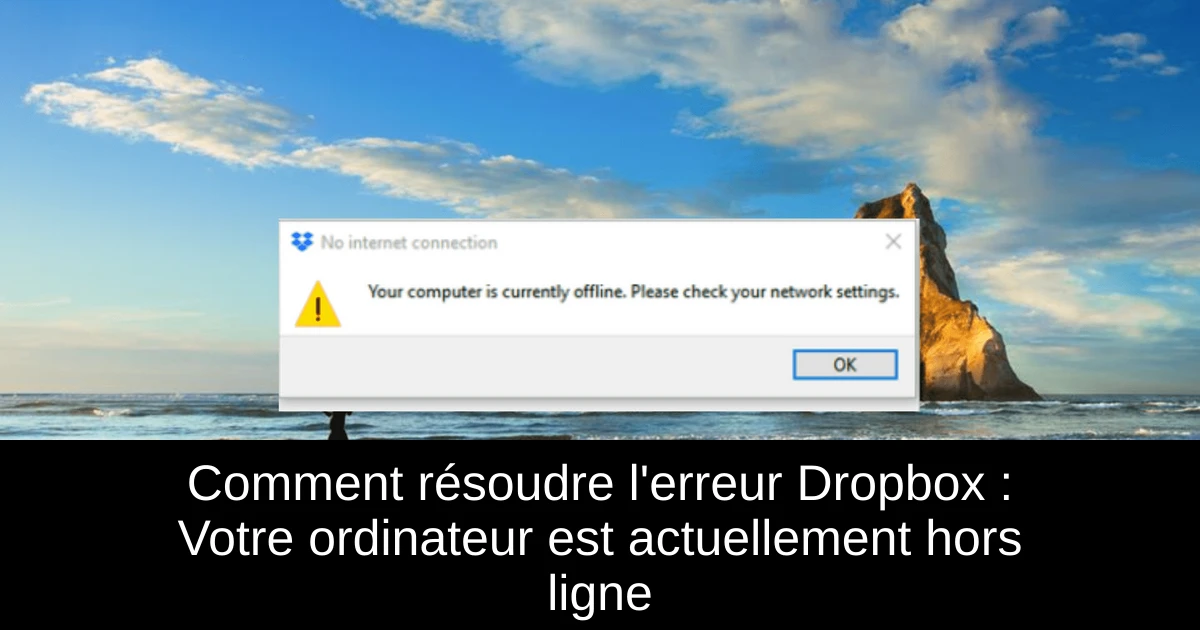 Comment résoudre l'erreur Dropbox : Votre ordinateur est actuellement hors ligne