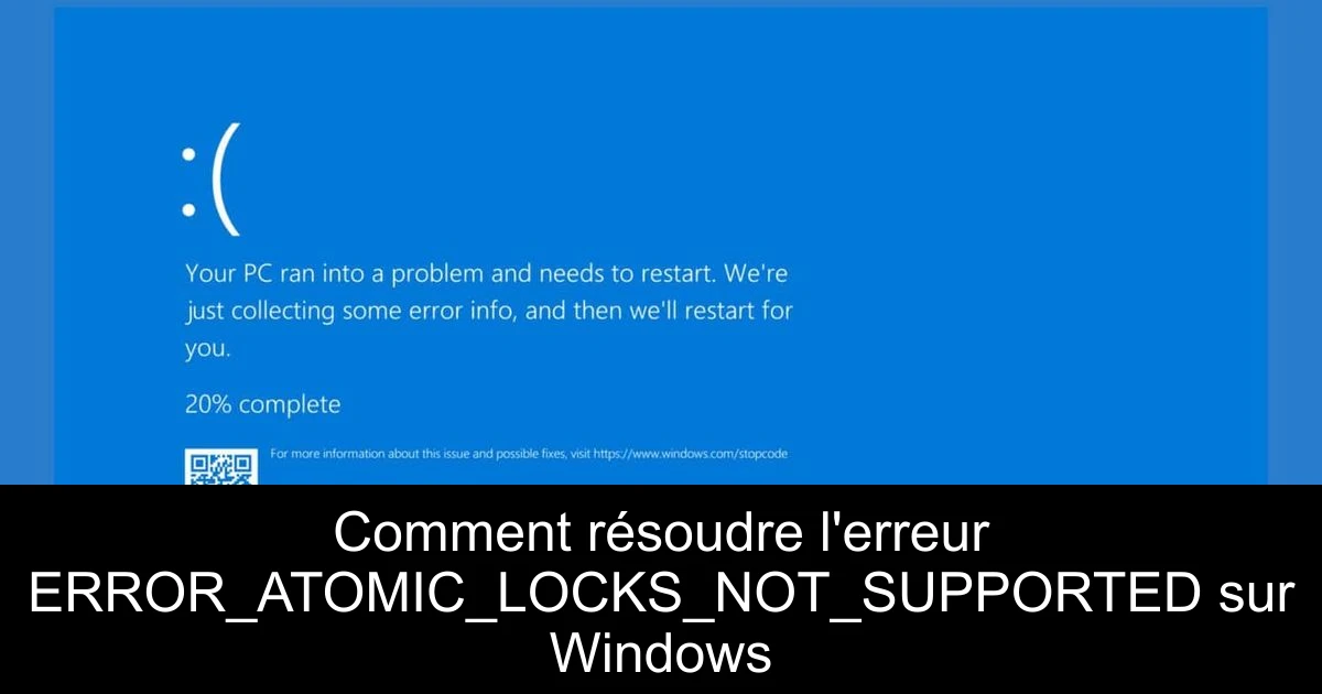 Comment résoudre l'erreur ERROR_ATOMIC_LOCKS_NOT_SUPPORTED sur Windows
