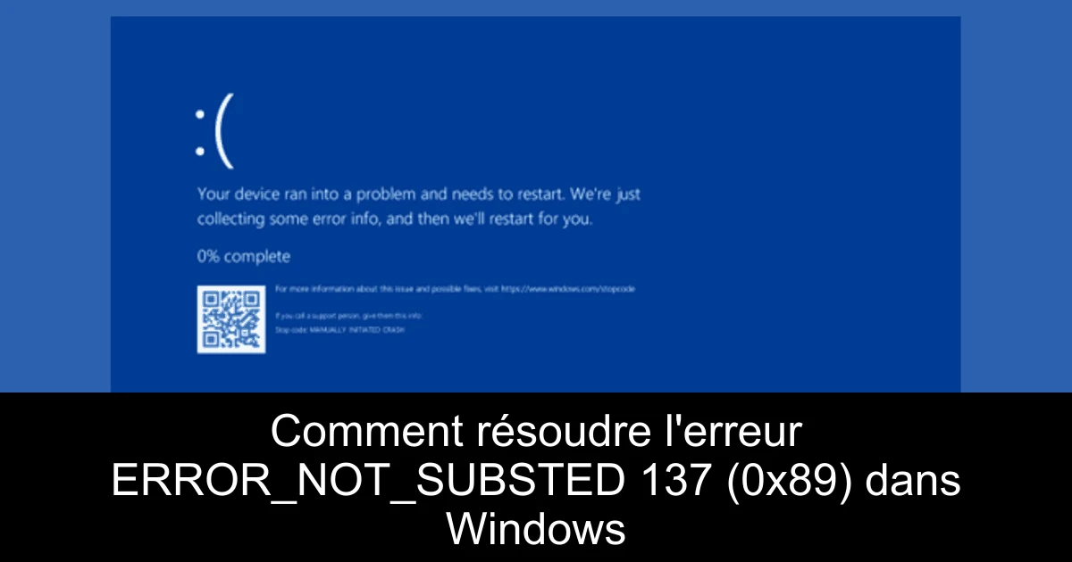 Comment résoudre l'erreur ERROR_NOT_SUBSTED 137 (0x89) dans Windows