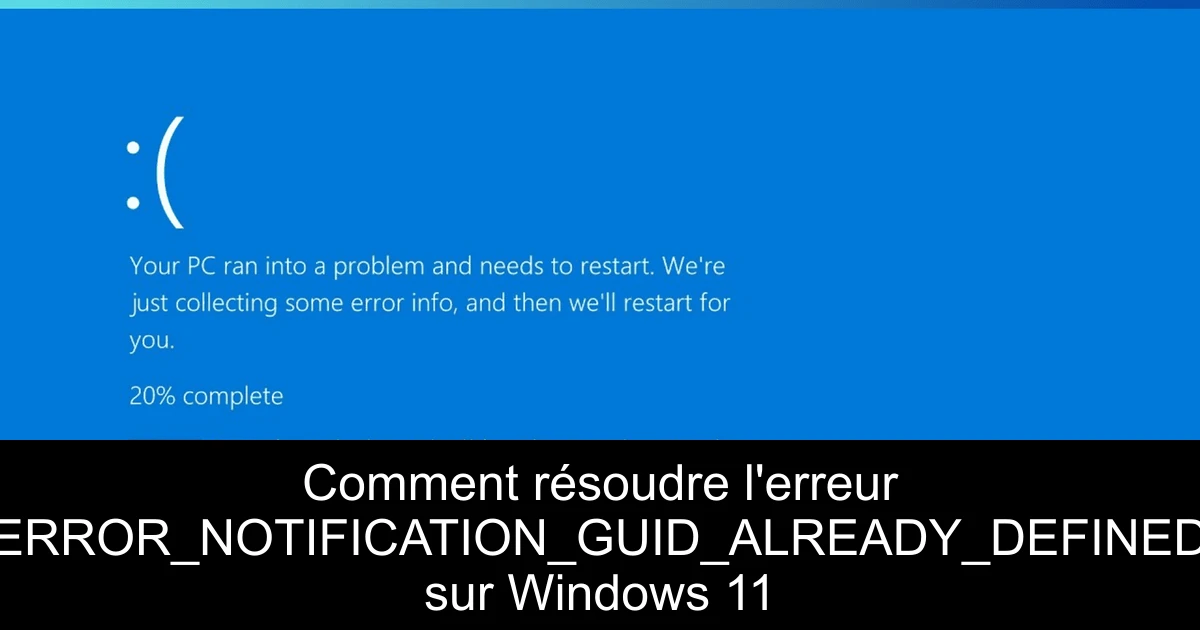 Comment résoudre l'erreur ERROR_NOTIFICATION_GUID_ALREADY_DEFINED sur Windows 11