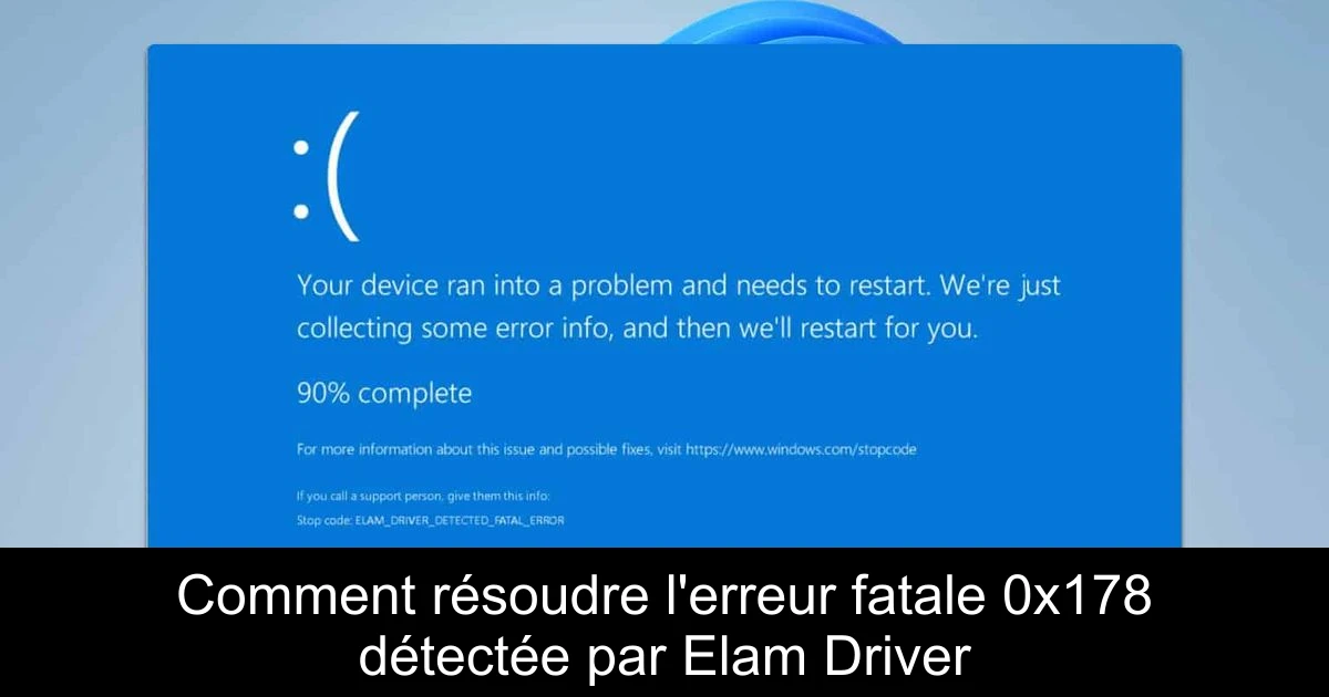 Comment résoudre l'erreur fatale 0x178 détectée par Elam Driver