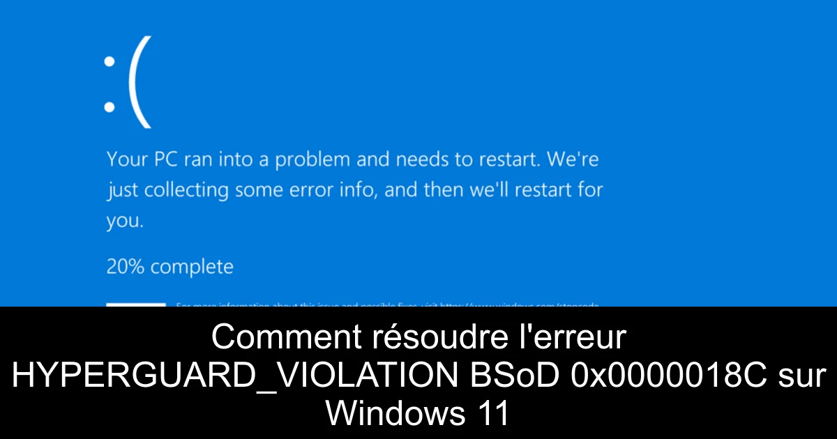 Comment résoudre l'erreur HYPERGUARD_VIOLATION BSoD 0x0000018C sur Windows 11