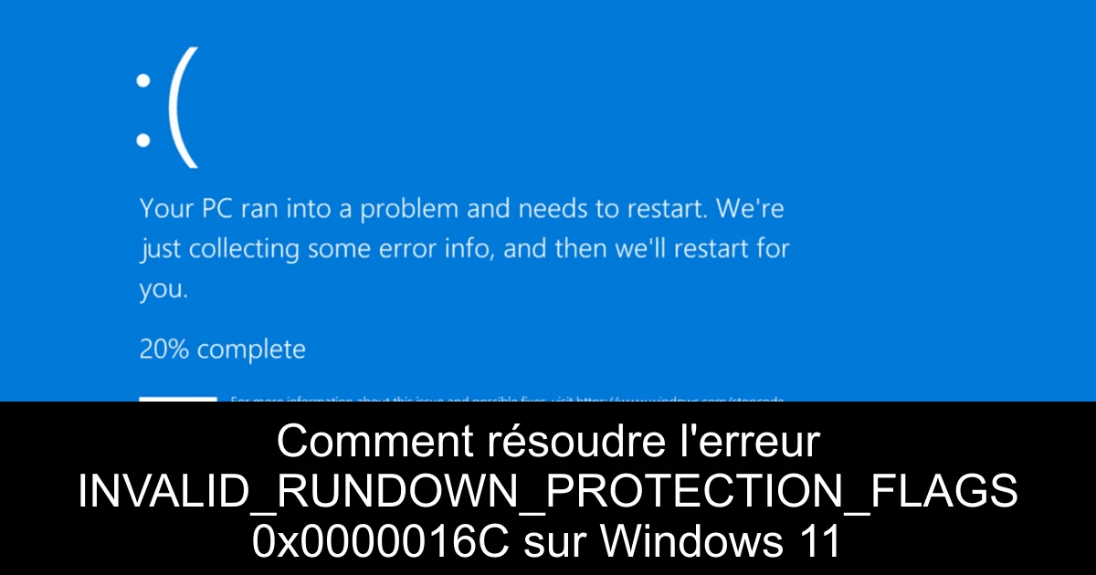Comment résoudre l'erreur INVALID_RUNDOWN_PROTECTION_FLAGS 0x0000016C sur Windows 11