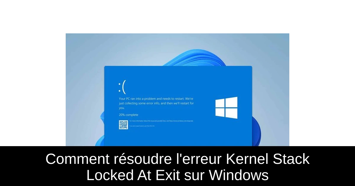 Comment résoudre l'erreur Kernel Stack Locked At Exit sur Windows