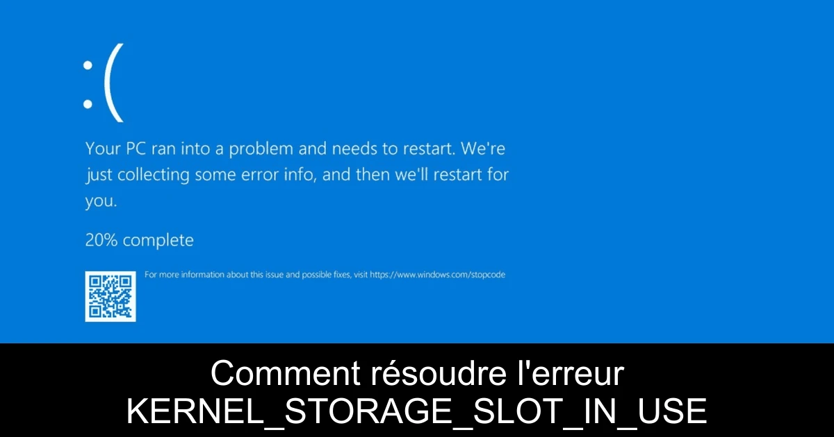 Comment résoudre l'erreur KERNEL_STORAGE_SLOT_IN_USE