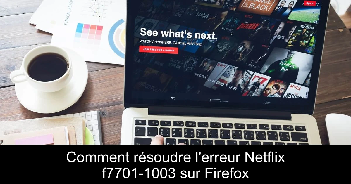 Comment résoudre l'erreur Netflix f7701-1003 sur Firefox