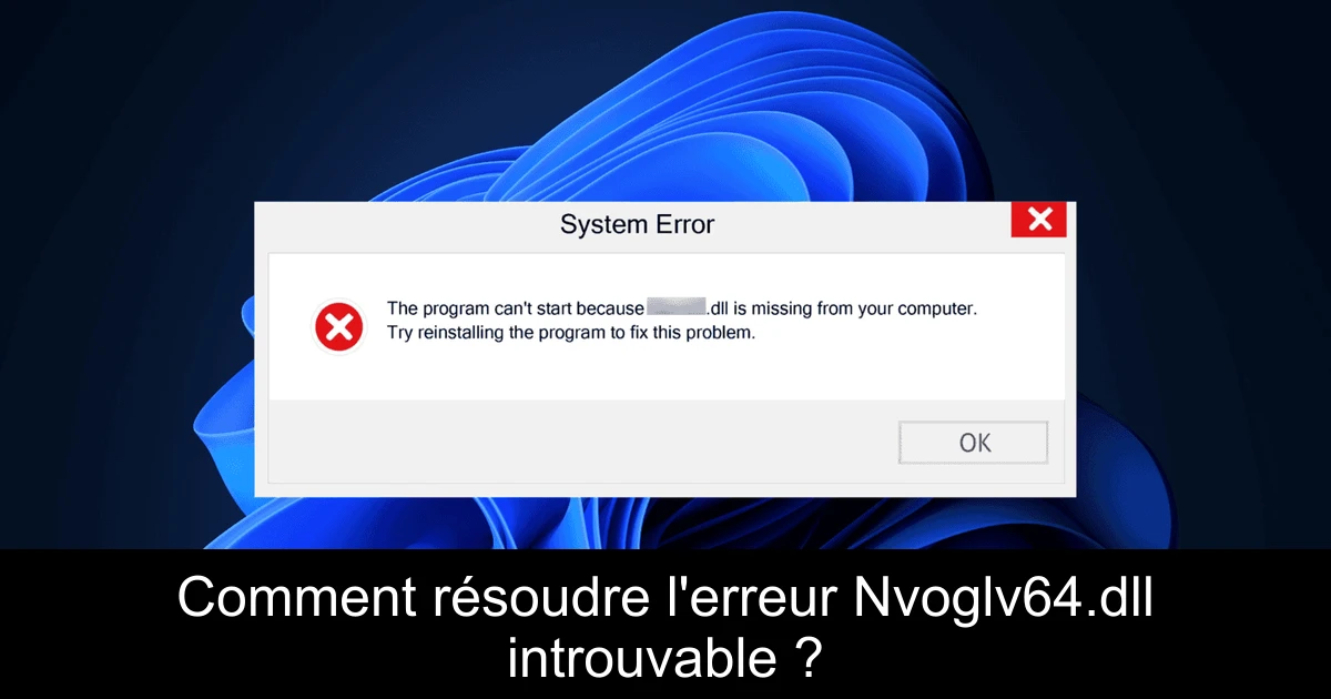 Comment résoudre l'erreur Nvoglv64.dll introuvable ?
