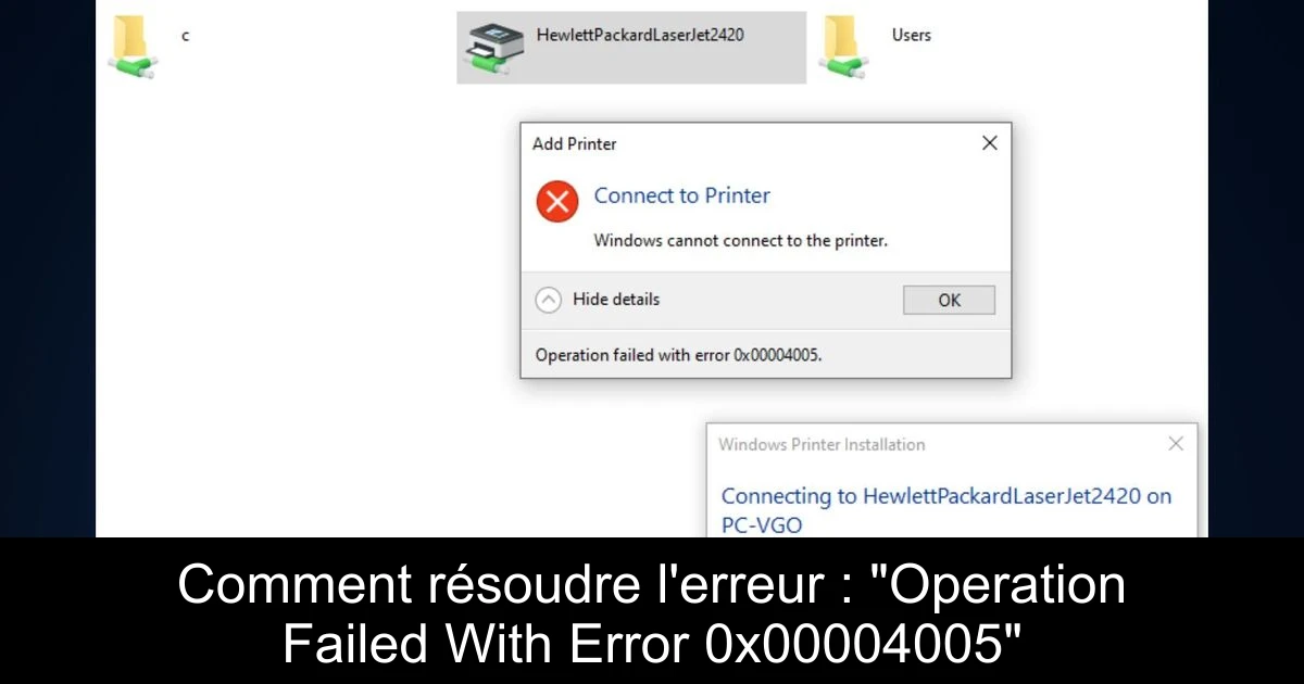 Comment résoudre l'erreur : "Operation Failed With Error 0x00004005"