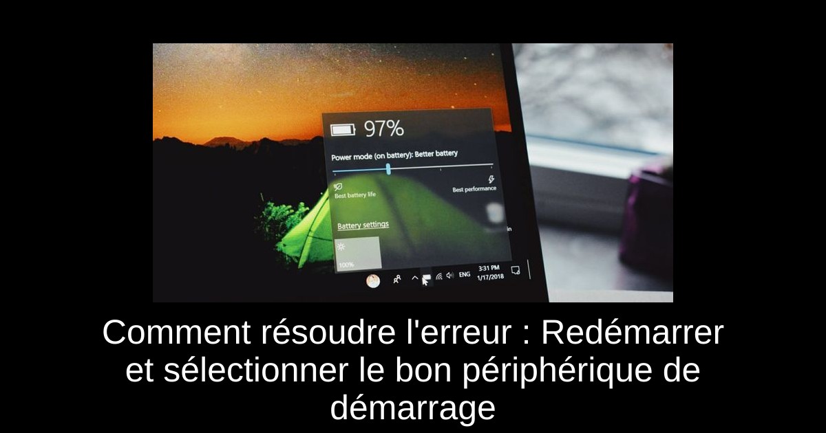 Comment résoudre l'erreur : Redémarrer et sélectionner le bon périphérique de démarrage