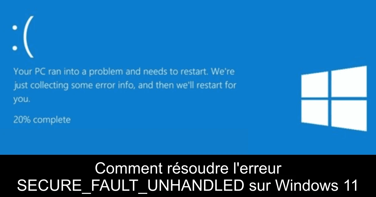 Comment résoudre l'erreur SECURE_FAULT_UNHANDLED sur Windows 11